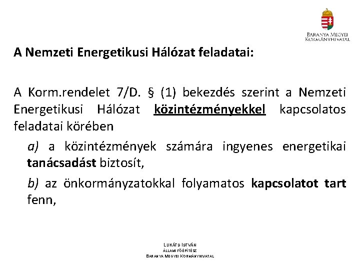 A Nemzeti Energetikusi Hálózat feladatai: A Korm. rendelet 7/D. § (1) bekezdés szerint a