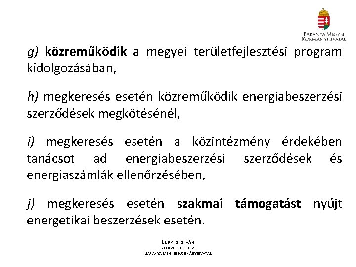 g) közreműködik a megyei területfejlesztési program kidolgozásában, h) megkeresés esetén közreműködik energiabeszerzési szerződések megkötésénél,