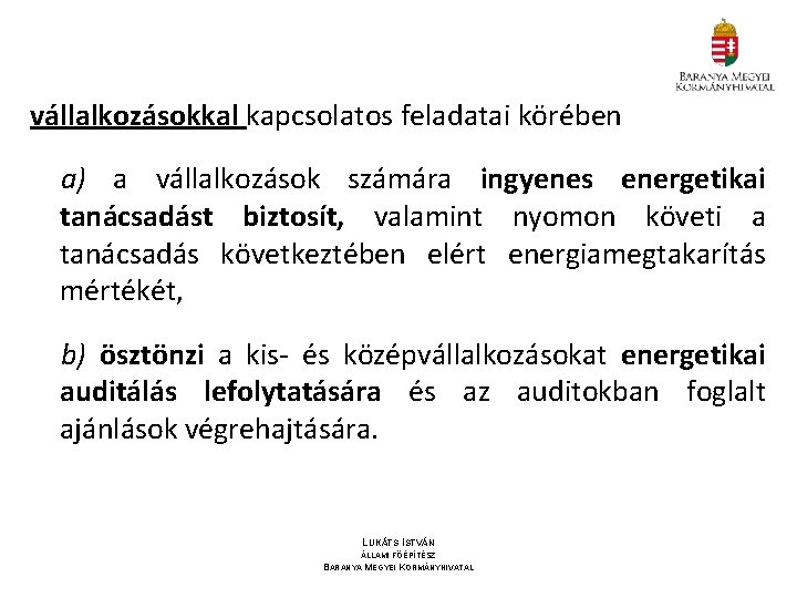 vállalkozásokkal kapcsolatos feladatai körében a) a vállalkozások számára ingyenes energetikai tanácsadást biztosít, valamint nyomon