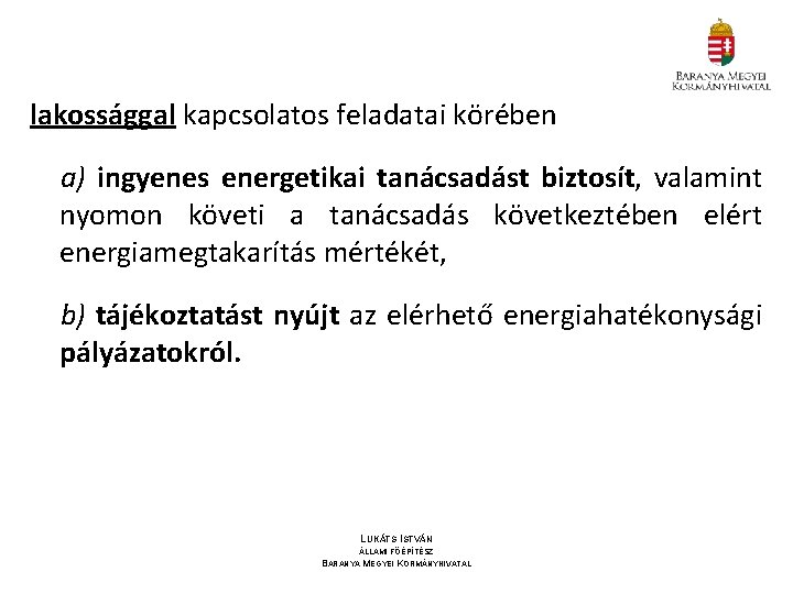 lakossággal kapcsolatos feladatai körében a) ingyenes energetikai tanácsadást biztosít, valamint nyomon követi a tanácsadás