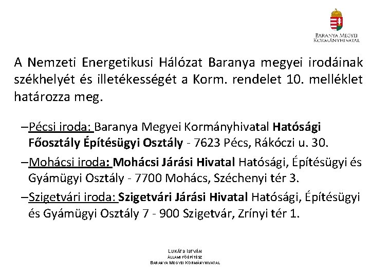 A Nemzeti Energetikusi Hálózat Baranya megyei irodáinak székhelyét és illetékességét a Korm. rendelet 10.