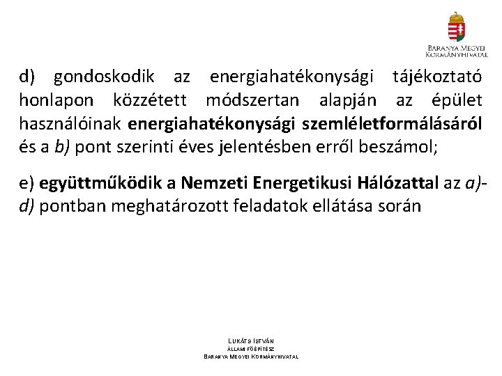 d) gondoskodik az energiahatékonysági tájékoztató honlapon közzétett módszertan alapján az épület használóinak energiahatékonysági szemléletformálásáról