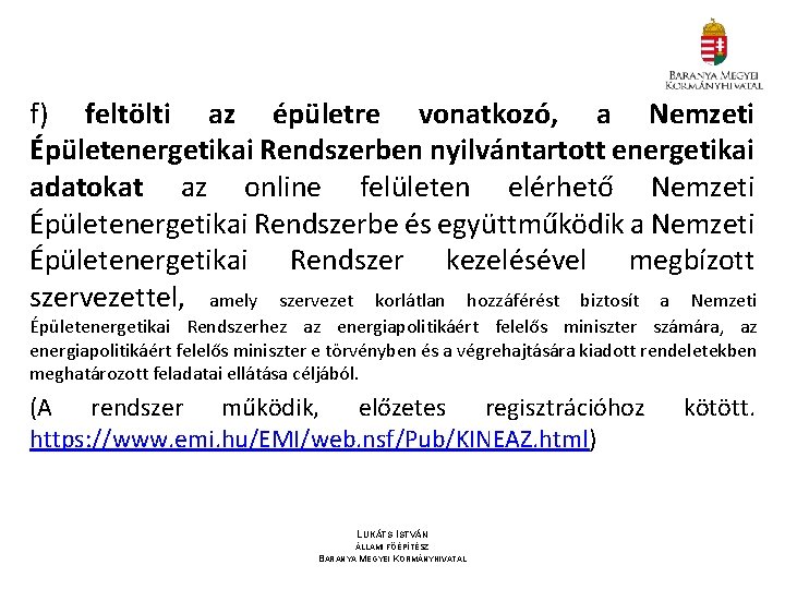 f) feltölti az épületre vonatkozó, a Nemzeti Épületenergetikai Rendszerben nyilvántartott energetikai adatokat az online