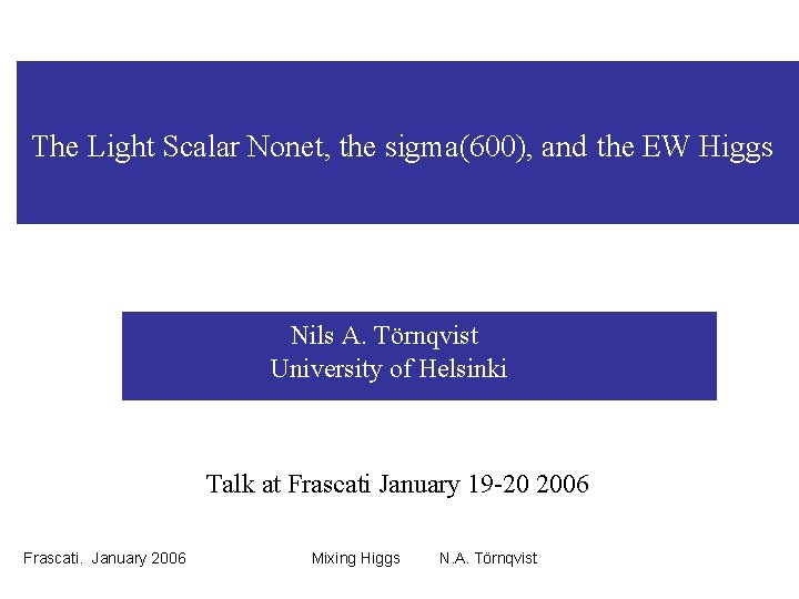 The Light Scalar Nonet, the sigma(600), and the EW Higgs Nils A. Törnqvist University