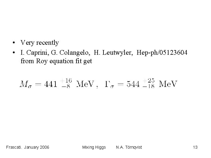  • Very recently • I. Caprini, G. Colangelo, H. Leutwyler, Hep-ph/05123604 from Roy
