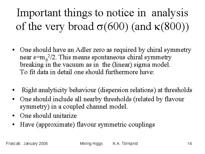 Important things to notice in analysis of the very broad s(600) (and k(800)) •