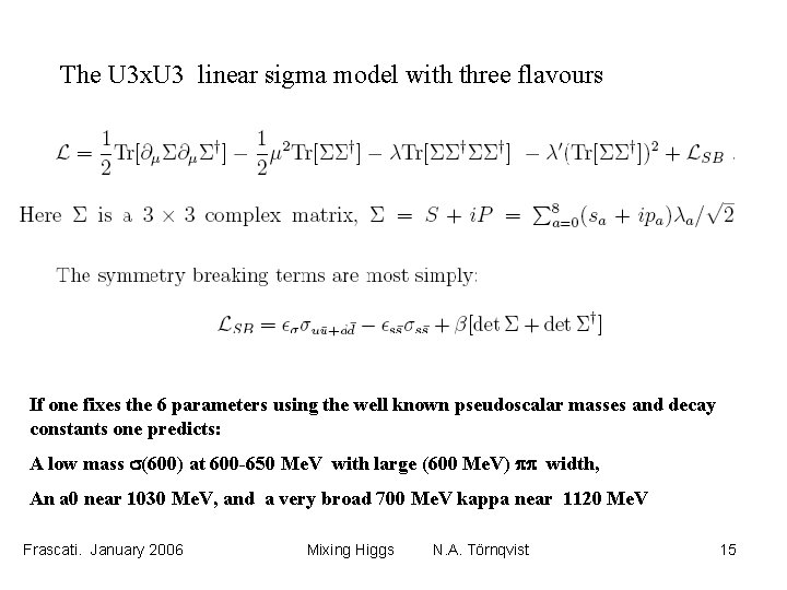 The U 3 x. U 3 linear sigma model with three flavours If one