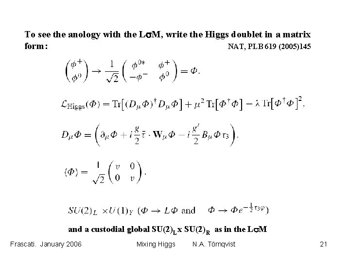 To see the anology with the Ls. M, write the Higgs doublet in a