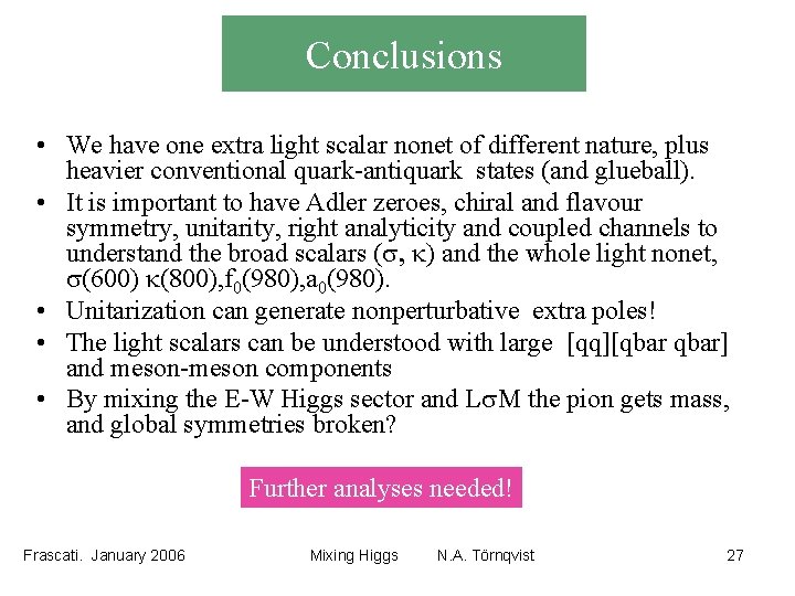 Conclusions • We have one extra light scalar nonet of different nature, plus heavier