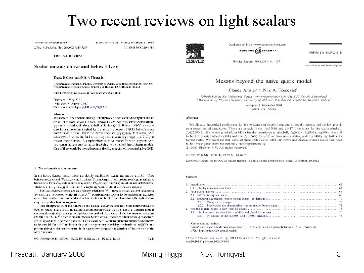 Two recent reviews on light scalars Frascati. January 2006 Mixing Higgs N. A. Törnqvist