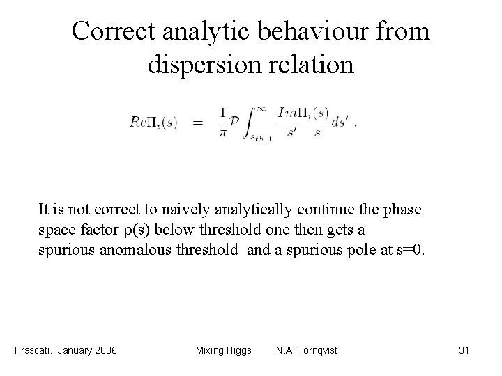 Correct analytic behaviour from dispersion relation It is not correct to naively analytically continue