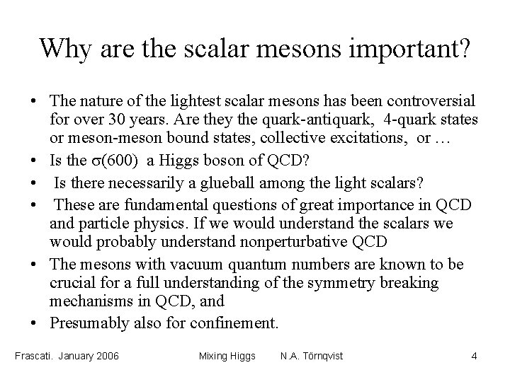 Why are the scalar mesons important? • The nature of the lightest scalar mesons