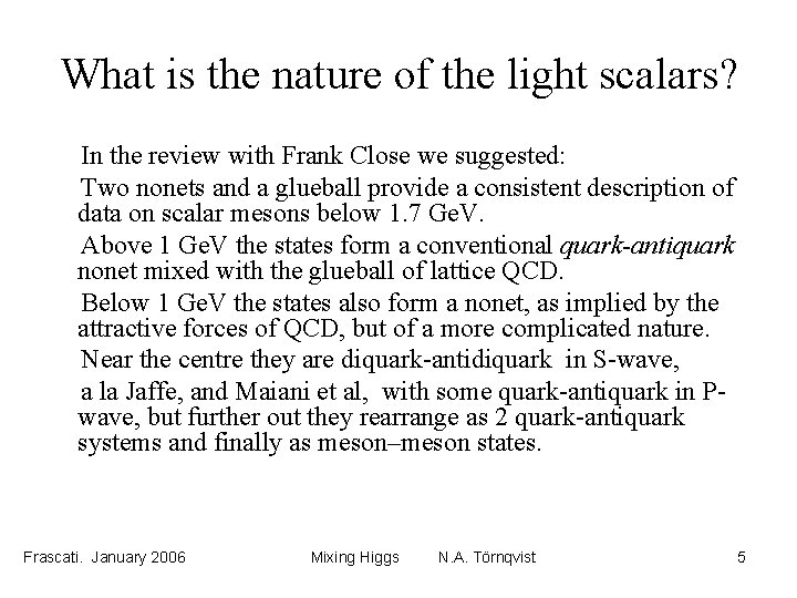 What is the nature of the light scalars? In the review with Frank Close