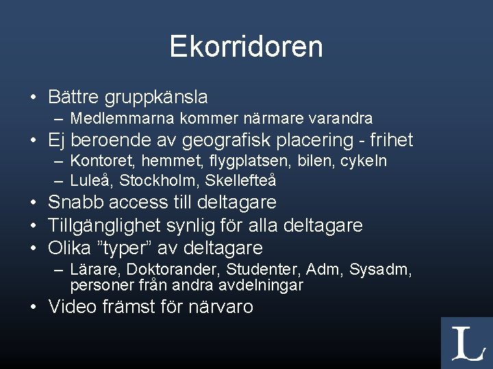 Ekorridoren • Bättre gruppkänsla – Medlemmarna kommer närmare varandra • Ej beroende av geografisk