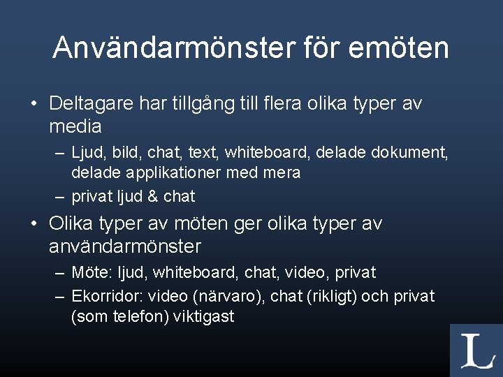 Användarmönster för emöten • Deltagare har tillgång till flera olika typer av media –
