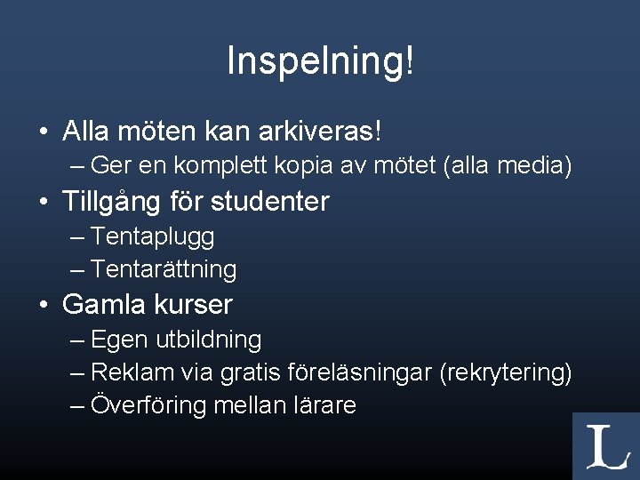 Inspelning! • Alla möten kan arkiveras! – Ger en komplett kopia av mötet (alla