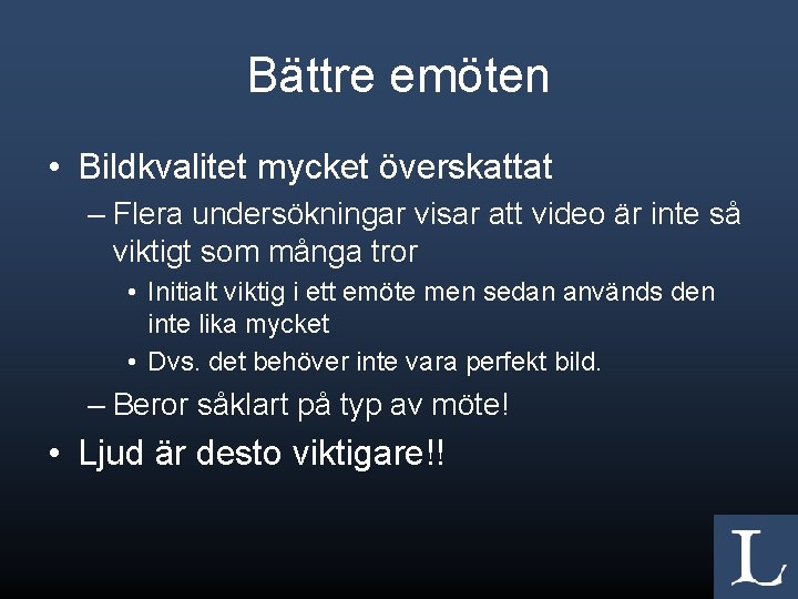 Bättre emöten • Bildkvalitet mycket överskattat – Flera undersökningar visar att video är inte