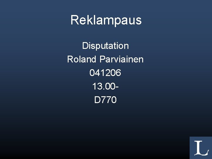 Reklampaus Disputation Roland Parviainen 041206 13. 00 D 770 