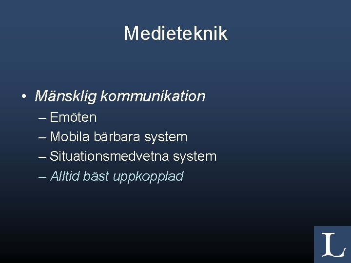 Medieteknik • Mänsklig kommunikation – Emöten – Mobila bärbara system – Situationsmedvetna system –