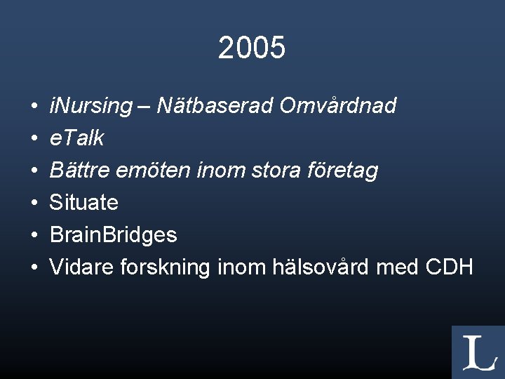 2005 • • • i. Nursing – Nätbaserad Omvårdnad e. Talk Bättre emöten inom