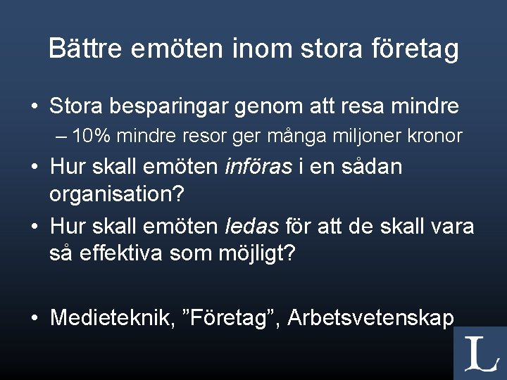 Bättre emöten inom stora företag • Stora besparingar genom att resa mindre – 10%