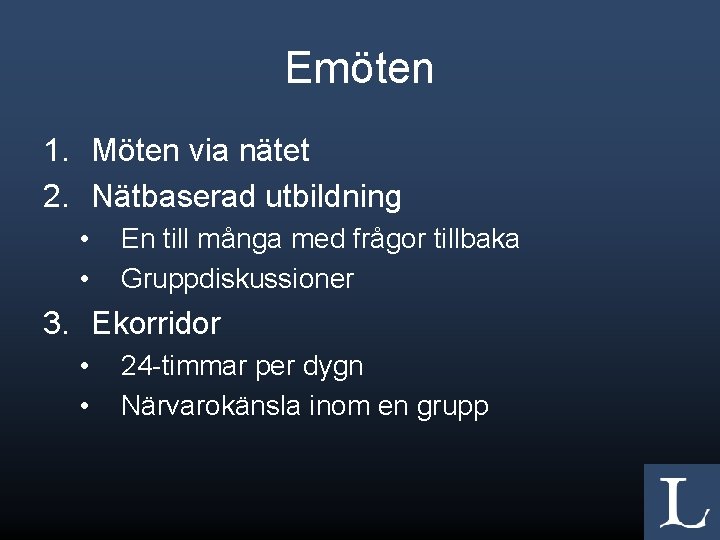 Emöten 1. Möten via nätet 2. Nätbaserad utbildning • • En till många med