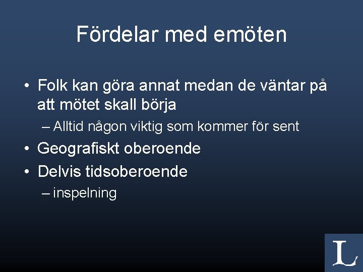 Fördelar med emöten • Folk kan göra annat medan de väntar på att mötet