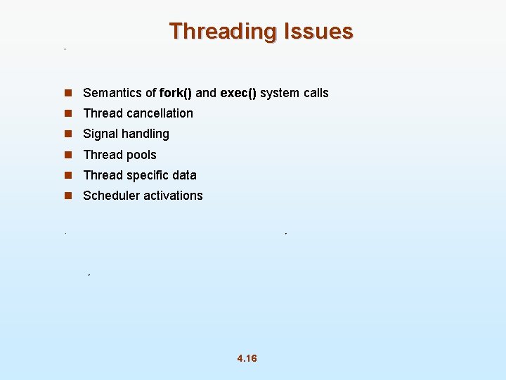 Threading Issues n Semantics of fork() and exec() system calls n Thread cancellation n