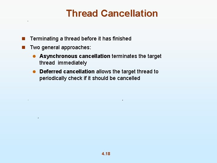 Thread Cancellation n Terminating a thread before it has finished n Two general approaches: