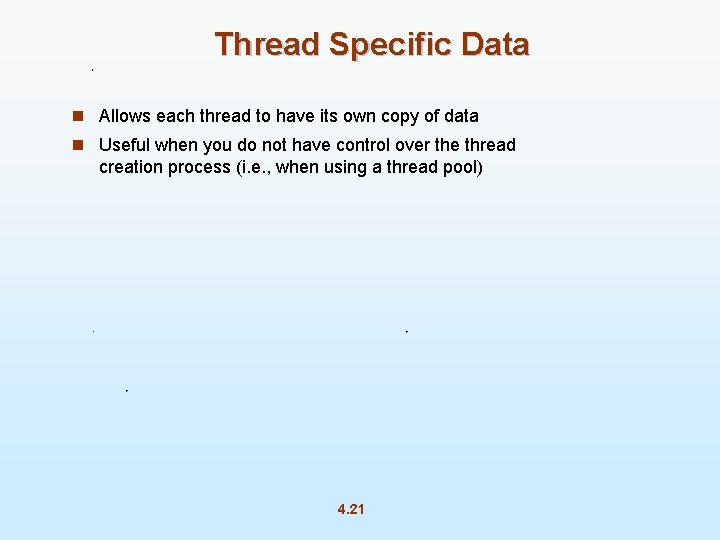 Thread Specific Data n Allows each thread to have its own copy of data