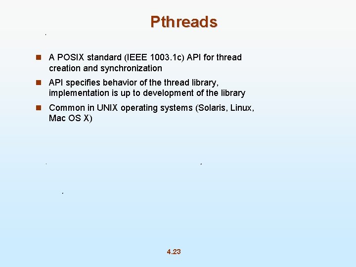 Pthreads n A POSIX standard (IEEE 1003. 1 c) API for thread creation and