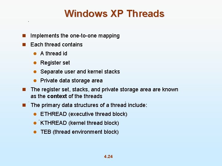 Windows XP Threads n Implements the one-to-one mapping n Each thread contains l A