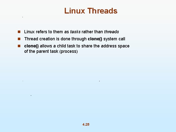 Linux Threads n Linux refers to them as tasks rather than threads n Thread