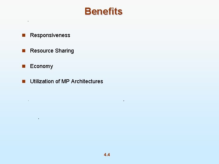 Benefits n Responsiveness n Resource Sharing n Economy n Utilization of MP Architectures 4.