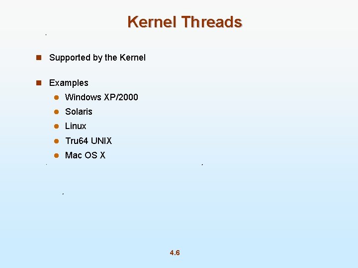 Kernel Threads n Supported by the Kernel n Examples l Windows XP/2000 l Solaris