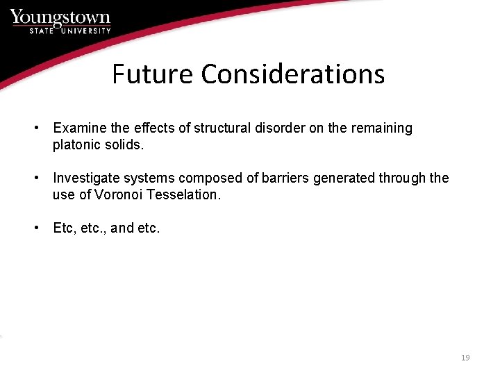 Future Considerations • Examine the effects of structural disorder on the remaining platonic solids.