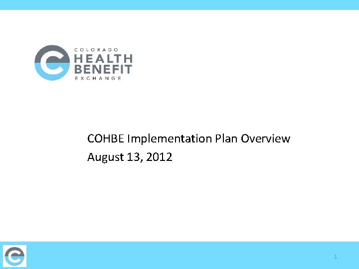 COHBE Implementation Plan Overview August 13, 2012 1 