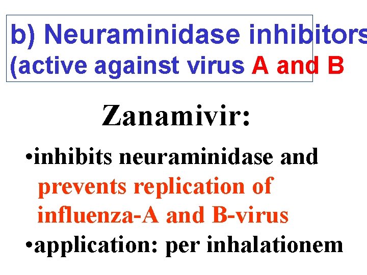 b) Neuraminidase inhibitors (active against virus A and B Zanamivir: • inhibits neuraminidase and