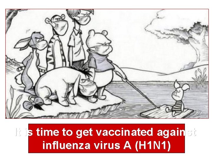 It is time to get vaccinated against influenza virus A (H 1 N 1)