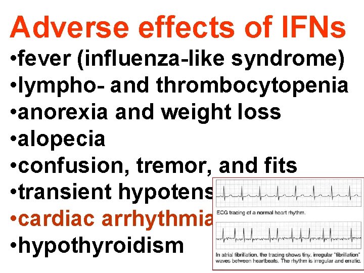 Adverse effects of IFNs • fever (influenza-like syndrome) • lympho- and thrombocytopenia • anorexia