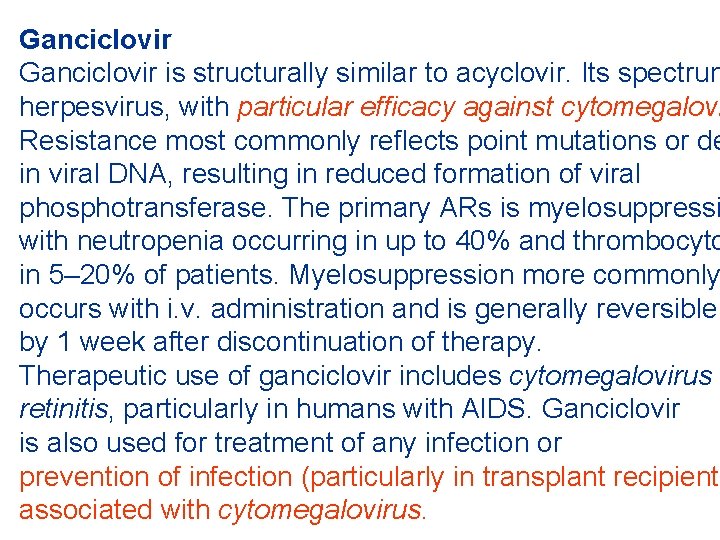 Ganciclovir is structurally similar to acyclovir. Its spectrum herpesvirus, with particular efficacy against cytomegalovi