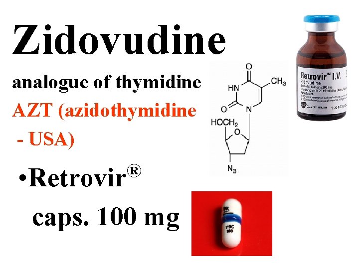 Zidovudine analogue of thymidine AZT (azidothymidine - USA) ® • Retrovir caps. 100 mg