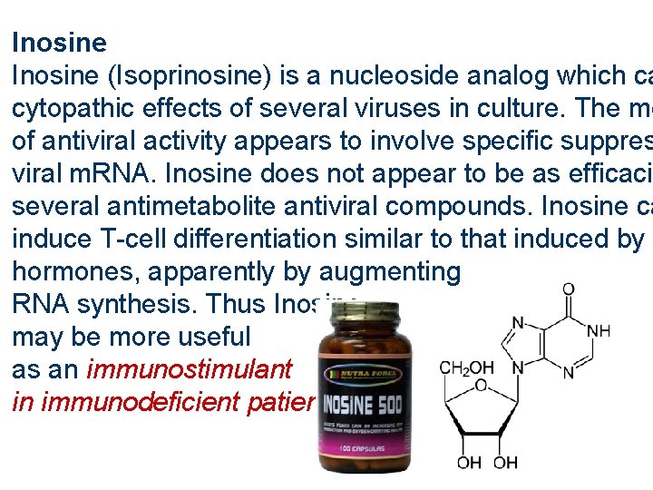 Inosine (Isoprinosine) is a nucleoside analog which ca cytopathic effects of several viruses in