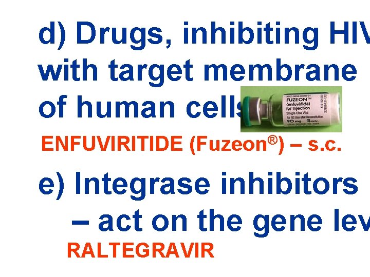 d) Drugs, inhibiting HIV with target membrane of human cells ENFUVIRITIDE (Fuzeon®) – s.