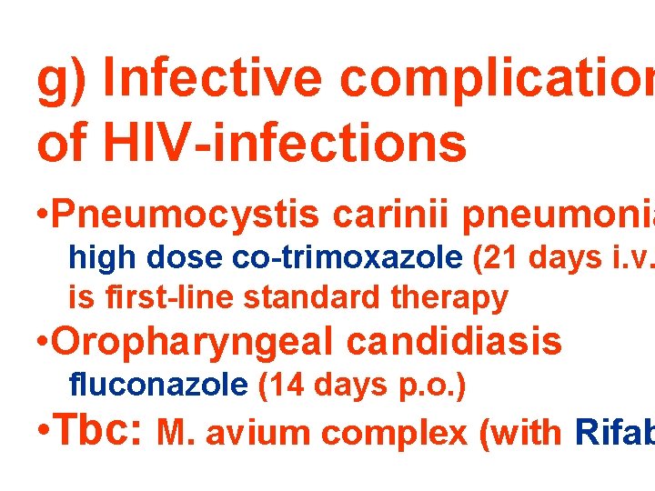 g) Infective complication of HIV-infections • Pneumocystis carinii pneumonia high dose co-trimoxazole (21 days