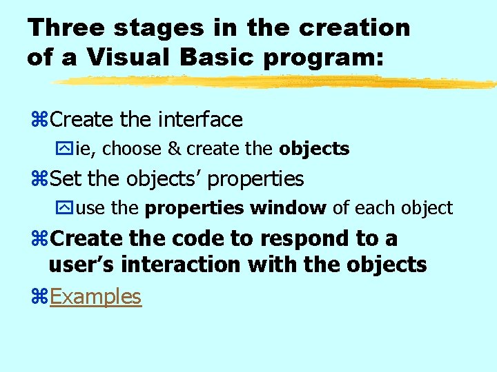 Three stages in the creation of a Visual Basic program: z. Create the interface