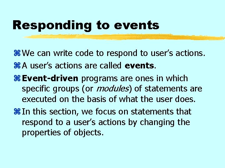 Responding to events z We can write code to respond to user’s actions. z