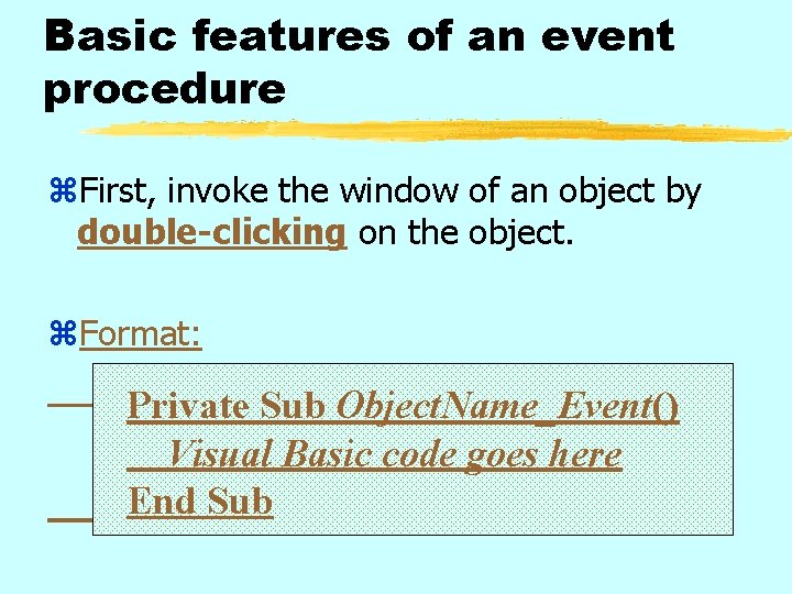 Basic features of an event procedure z. First, invoke the window of an object