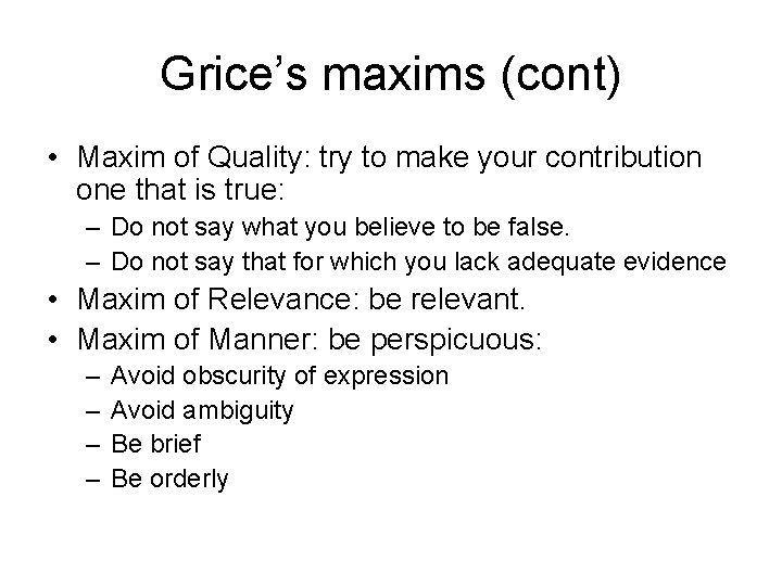 Grice’s maxims (cont) • Maxim of Quality: try to make your contribution one that