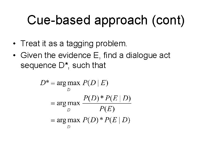 Cue-based approach (cont) • Treat it as a tagging problem. • Given the evidence